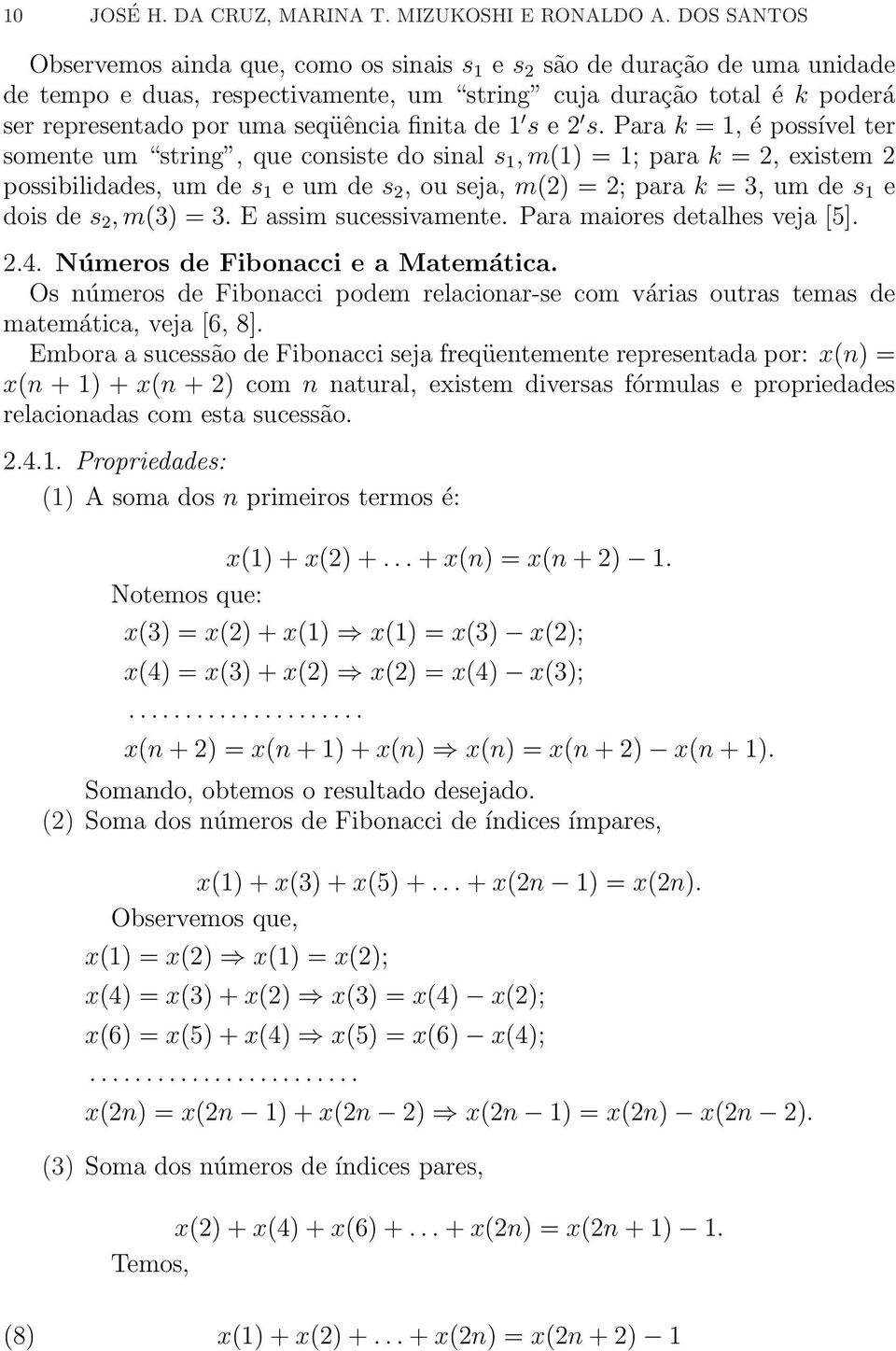 Para k = 1, é poível ter omente um tring, que conite do inal 1, m(1) = 1; para k = 2, exitem 2 poibilidade, um de 1 e um de 2, ou eja, m(2) = 2; para k = 3, um de 1 e doi de 2, m(3) = 3.