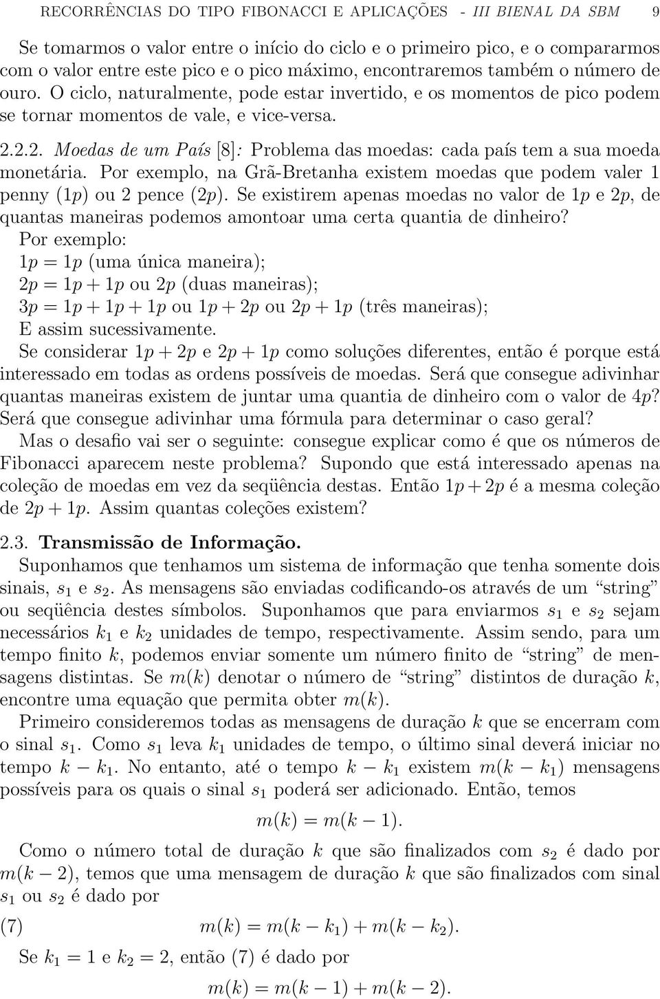 2.2. Moeda de um Paí [8]: Problema da moeda: cada paí tem a ua moeda monetária. Por exemplo, na Grã-Bretanha exitem moeda que podem valer 1 penny (1p) ou 2 pence (2p).