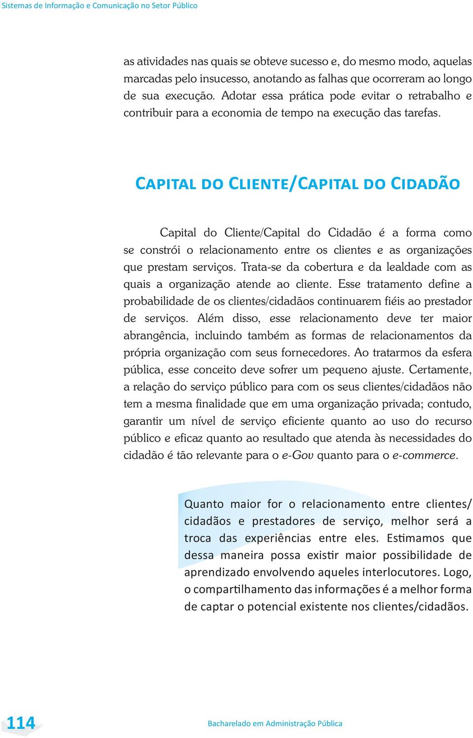 Capital do Cliente/Capital do Cidadão é a forma como se constrói o relacionamento entre os clientes e as organizações que prestam serviços.