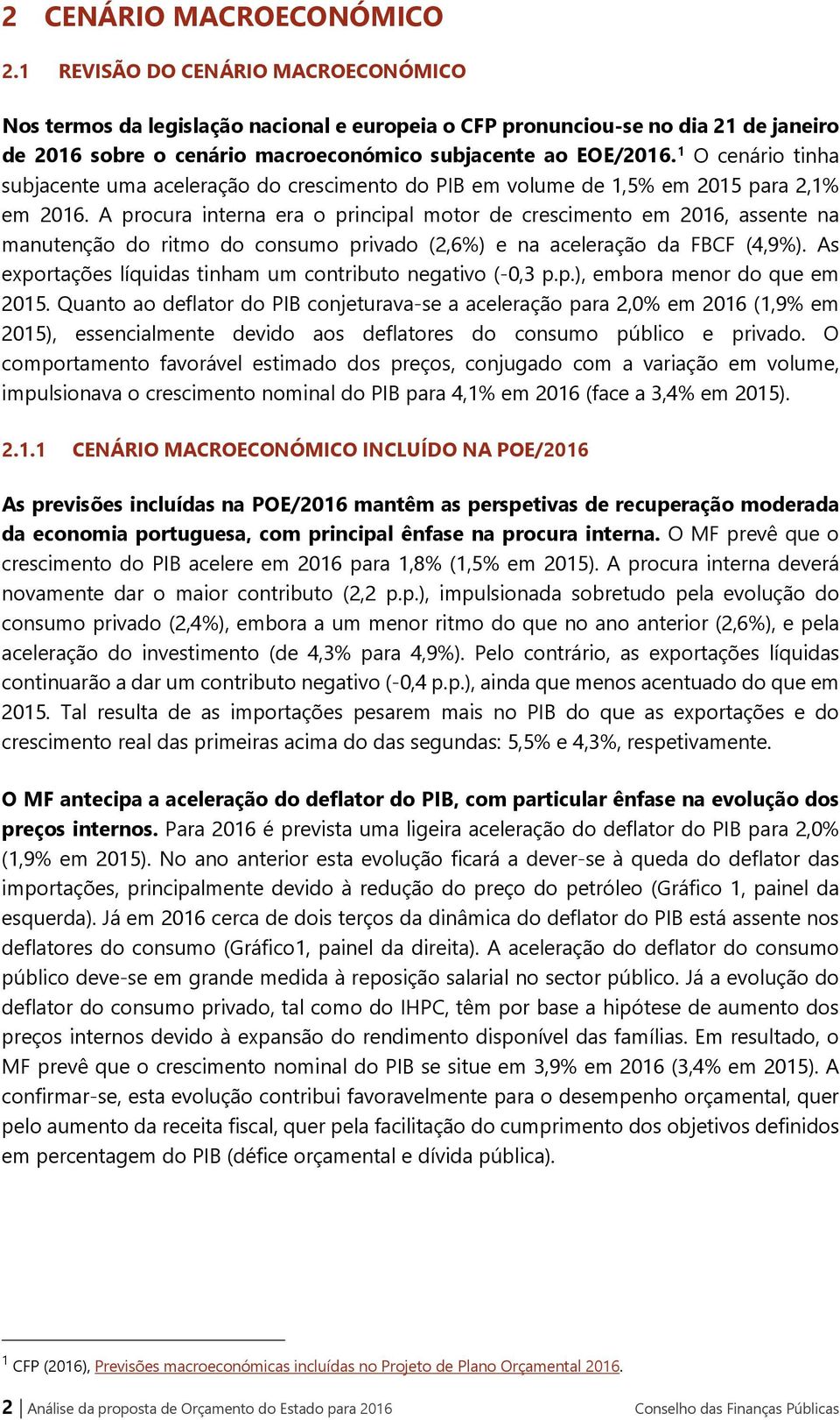 1 O cenário tinha subjacente uma aceleração do crescimento do PIB em volume de 1,5% em 2015 para 2,1% em 2016.