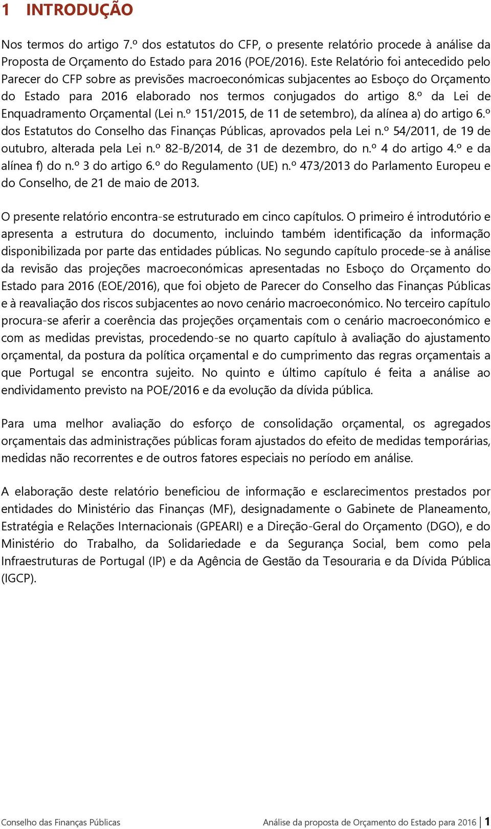 º da Lei de Enquadramento Orçamental (Lei n.º 151/2015, de 11 de setembro), da alínea a) do artigo 6.º dos Estatutos do Conselho das Finanças Públicas, aprovados pela Lei n.