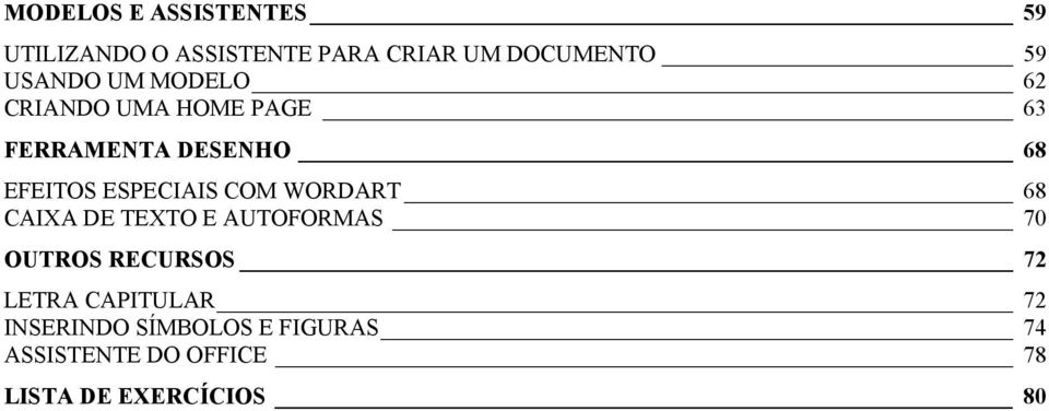 ESPECIAIS COM WORDART 68 CAIXA DE TEXTO E AUTOFORMAS 70 OUTROS RECURSOS 72 LETRA