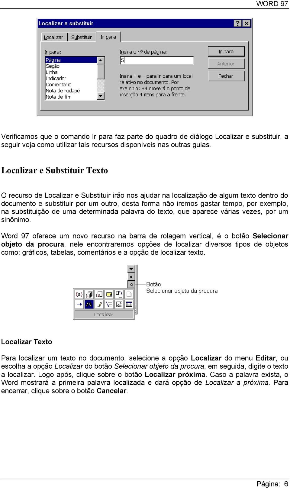 exemplo, na substituição de uma determinada palavra do texto, que aparece várias vezes, por um sinônimo.