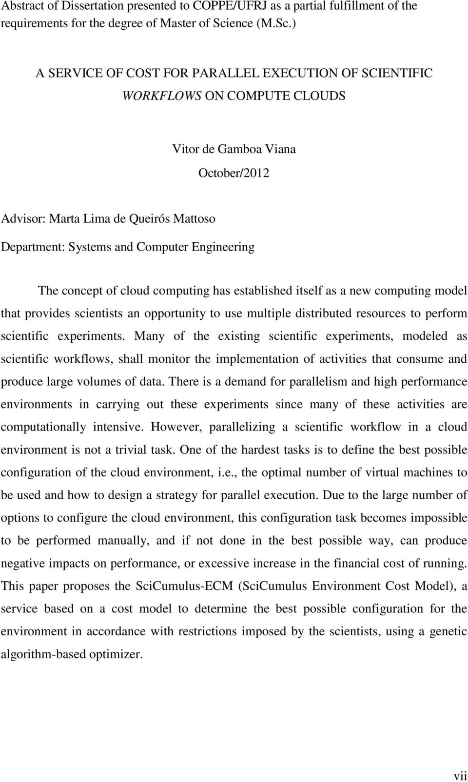 ) A SERVICE OF COST FOR PARALLEL EXECUTION OF SCIENTIFIC WORKFLOWS ON COMPUTE CLOUDS Vitor de Gamboa Viana October/2012 Advisor: Marta Lima de Queirós Mattoso Department: Systems and Computer