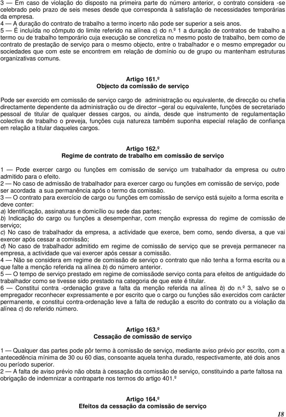 º 1 a duração de contratos de trabalho a termo ou de trabalho temporário cuja execução se concretiza no mesmo posto de trabalho, bem como de contrato de prestação de serviço para o mesmo objecto,