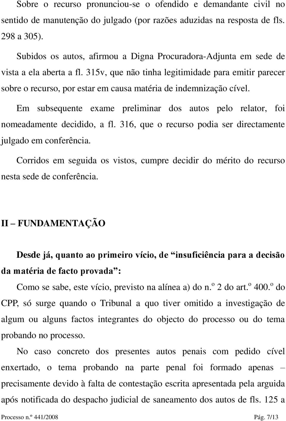 315v, que não tinha legitimidade para emitir parecer sobre o recurso, por estar em causa matéria de indemnização cível.