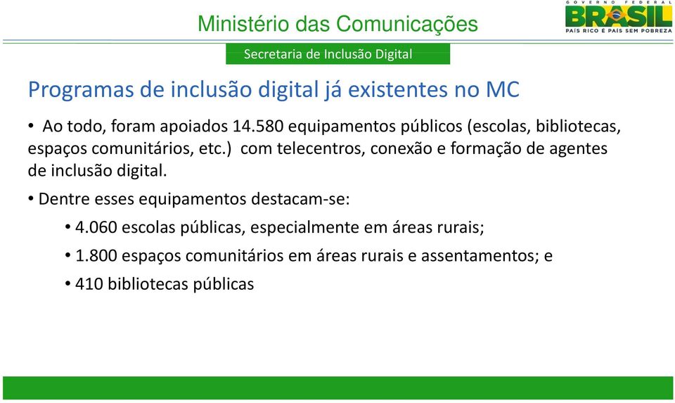 ) com telecentros, conexão e formação de agentes de inclusão digital. Dentre esses equipamentos destacam se: 4.