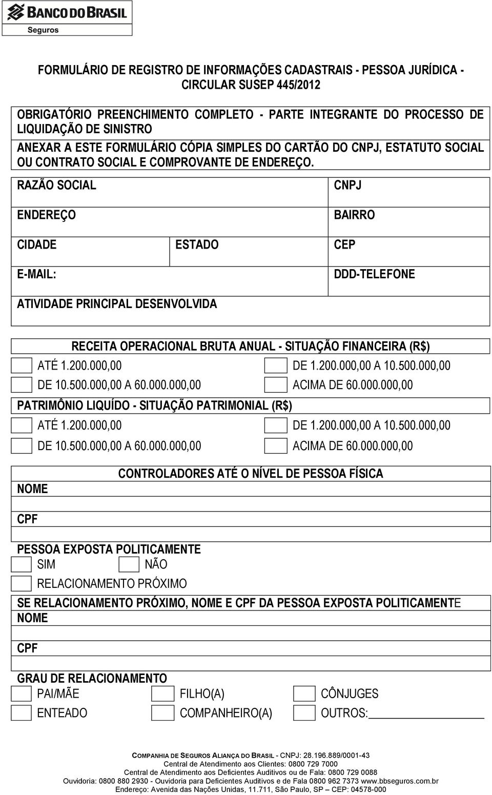 RAZÃO SOCIAL ENDEREÇO CNPJ BAIRRO CIDADE ESTADO CEP E-MAIL: DDD-TELEFONE ATIVIDADE PRINCIPAL DESENVOLVIDA RECEITA OPERACIONAL BRUTA ANUAL - SITUAÇÃO FINANCEIRA (R$) ATÉ 1.200.000,00 DE 1.200.000,00 A 10.