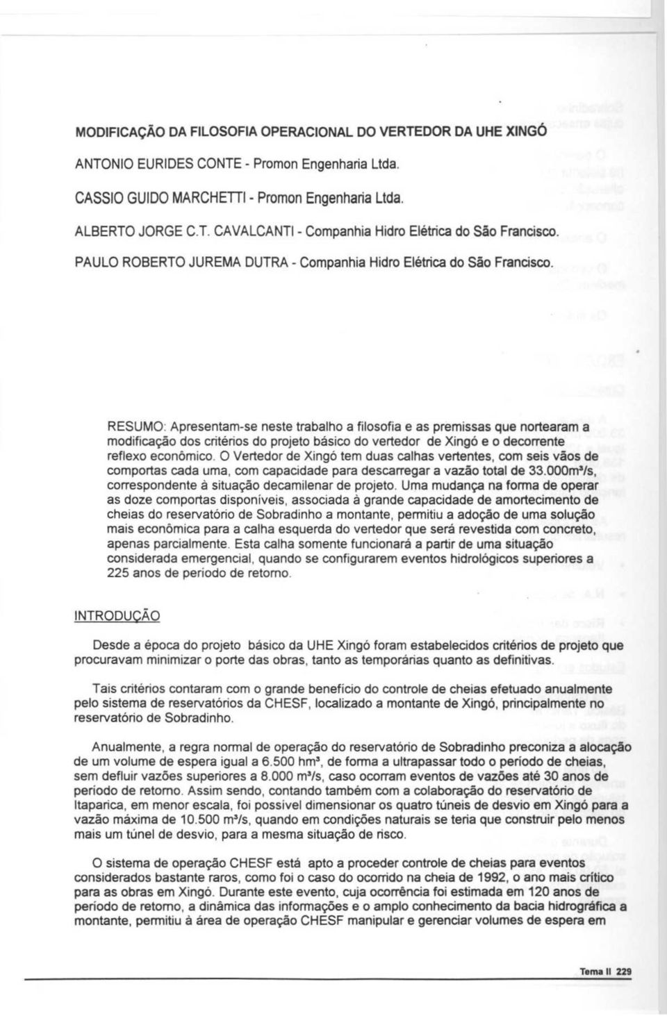 RESUMO: Apresentam-se neste trabalho a filosofia e as premissas que nortearam a modificag5o dos critenos do projeto basico do vertedor de Xingo e o decorrente reflexo economico.