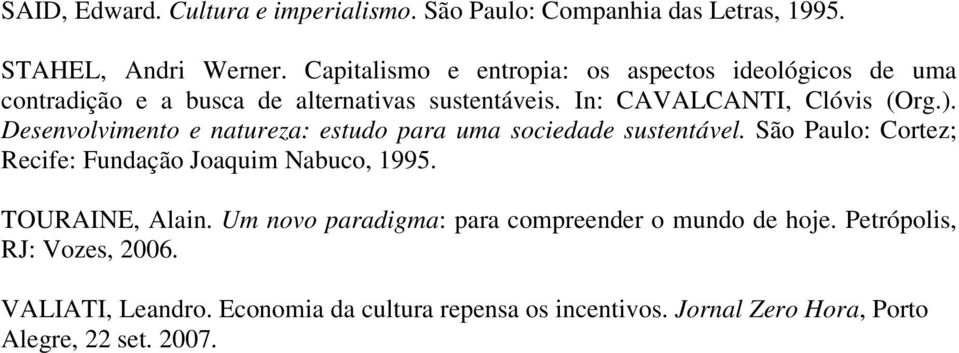 Desenvolvimento e natureza: estudo para uma sociedade sustentável. São Paulo: Cortez; Recife: Fundação Joaquim Nabuco, 1995. TOURAINE, Alain.