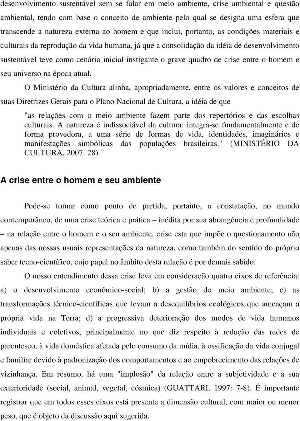 grave quadro de crise entre o homem e seu universo na época atual.