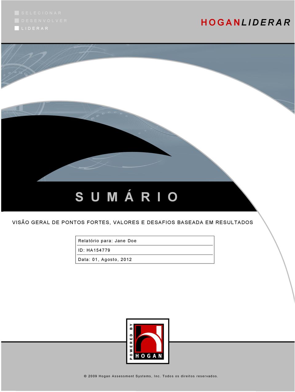 Relatório para: Jane Doe ID: HA154779 Data: 01, Agosto, 2012 2 0 0 9 H o g a n A s