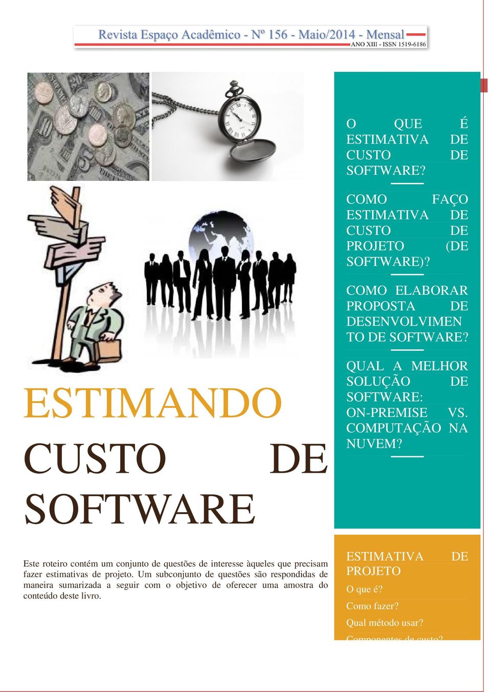 SOFTWARE Este roteiro contém um conjunto de questões de interesse àqueles que precisam fazer estimativas de projeto.