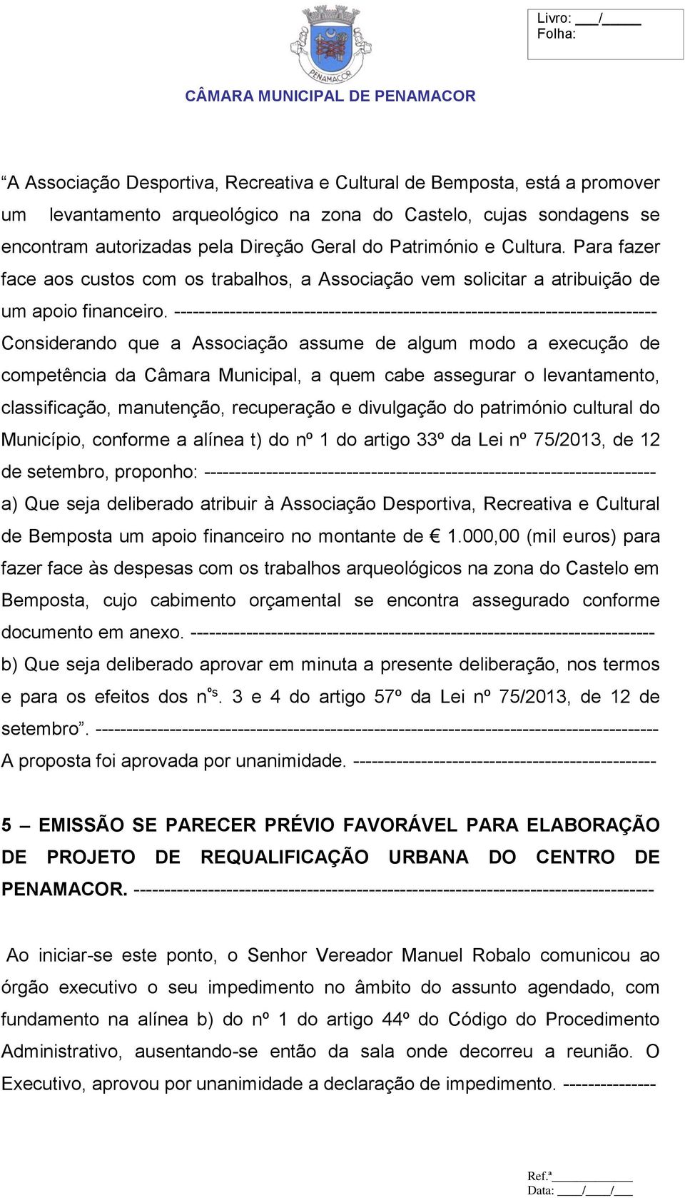 ------------------------------------------------------------------------------ Considerando que a Associação assume de algum modo a execução de competência da Câmara Municipal, a quem cabe assegurar