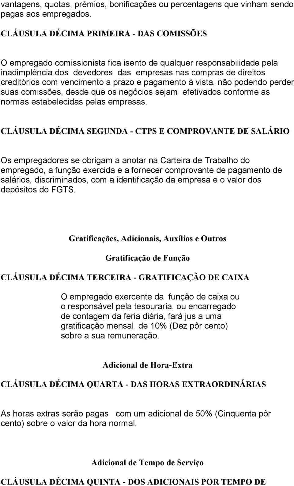 vencimento a prazo e pagamento à vista, não podendo perder suas comissões, desde que os negócios sejam efetivados conforme as normas estabelecidas pelas empresas.