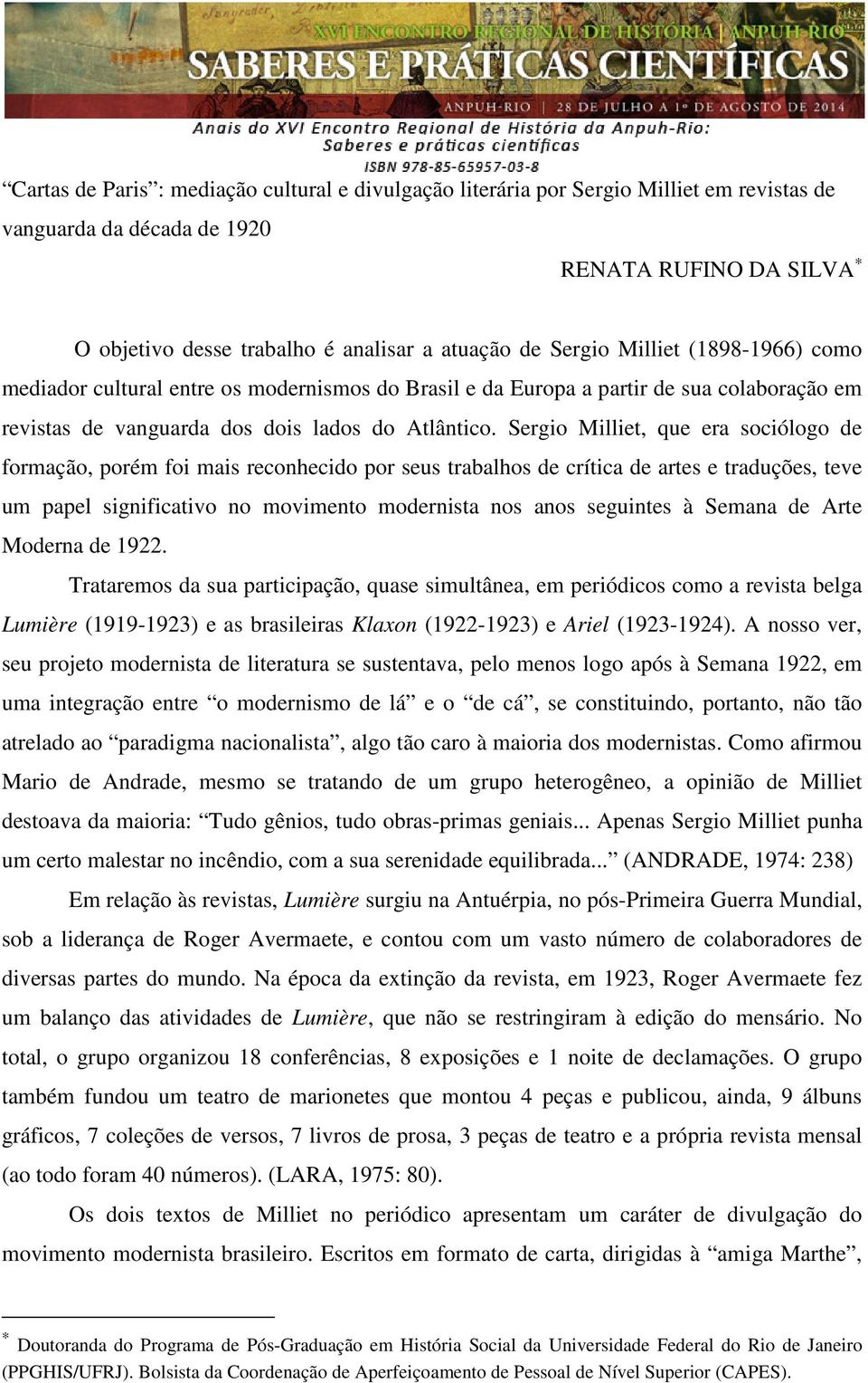 Sergio Milliet, que era sociólogo de formação, porém foi mais reconhecido por seus trabalhos de crítica de artes e traduções, teve um papel significativo no movimento modernista nos anos seguintes à