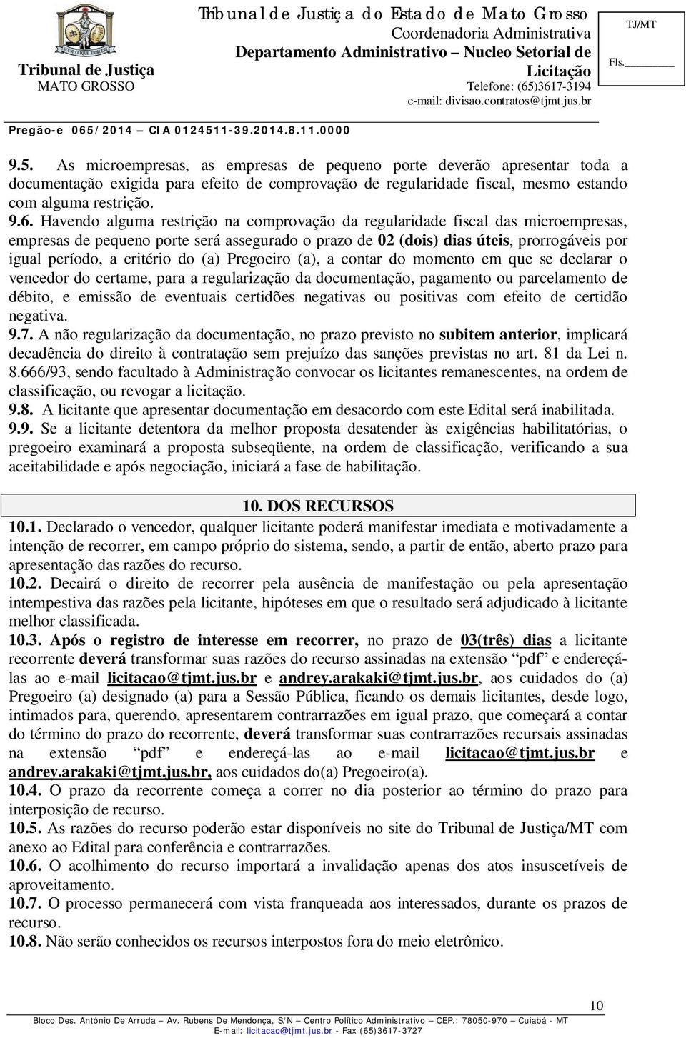 do (a) Pregoeiro (a), a contar do momento em que se declarar o vencedor do certame, para a regularização da documentação, pagamento ou parcelamento de débito, e emissão de eventuais certidões