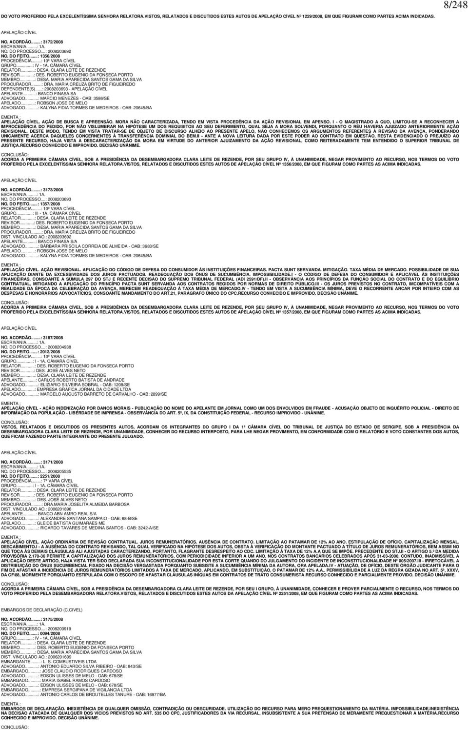 CLARA LEITE DE REZENDE REVISOR...: DES. ROBERTO EUGENIO DA FONSECA PORTO MEMBRO...: DESA. MARIA APARECIDA SANTOS GAMA DA SILVA PROCURADOR...: DRA. MARIA CREUZA BRITO DE FIGUEIREDO DEPENDENTE(S).