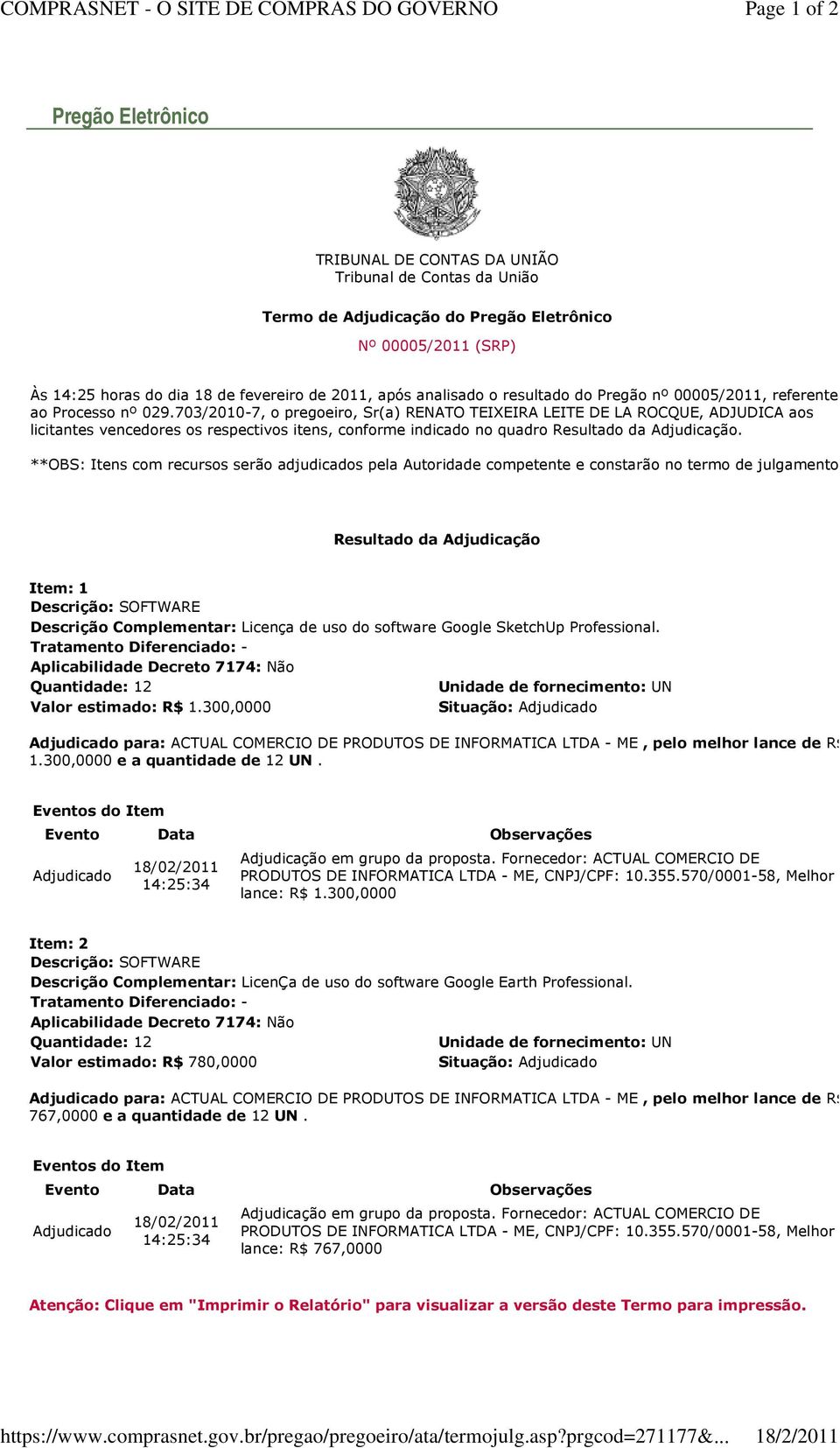 após analisado o resultado do Pregão nº 00005/2011, referente ao Processo nº 029.