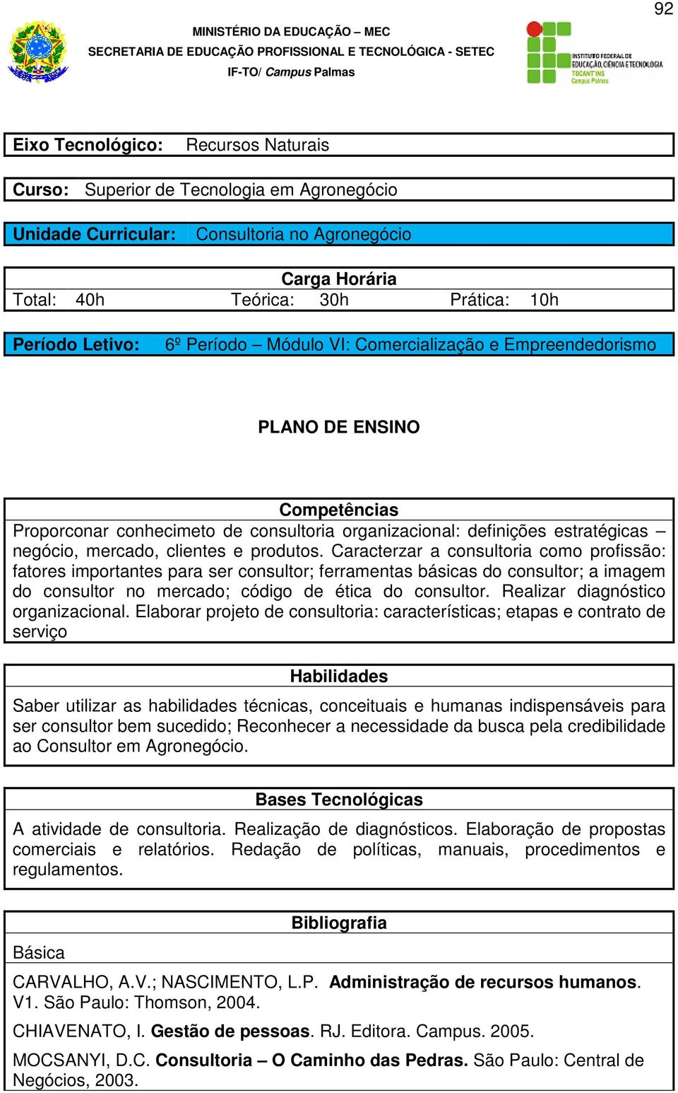 Caracterzar a consultoria como profissão: fatores importantes para ser consultor; ferramentas básicas do consultor; a imagem do consultor no mercado; código de ética do consultor.