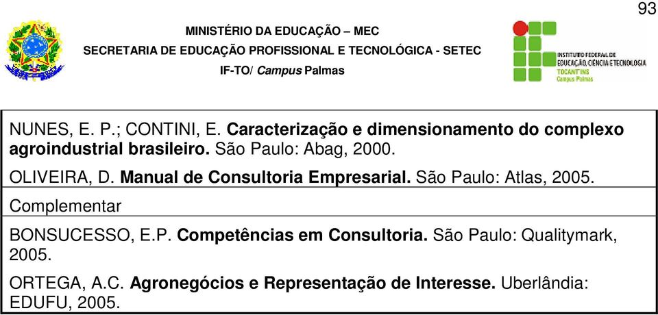 São Paulo: Abag, 2000. OLIVEIRA, D. Manual de Consultoria Empresarial.