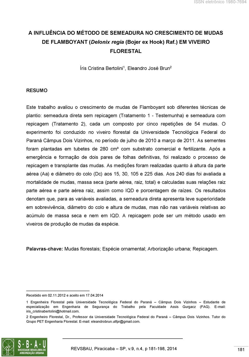 repicagem (Tratamento 1 - Testemunha) e semeadura com repicagem (Tratamento 2), cada um composto por cinco repetições de 54 mudas.