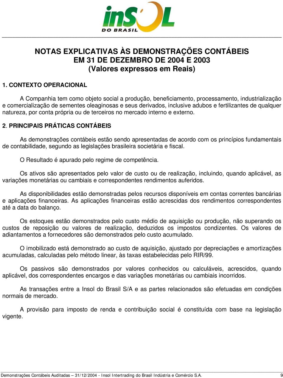 fertilizantes de qualquer natureza, por conta própria ou de terceiros no mercado interno e externo. 2.