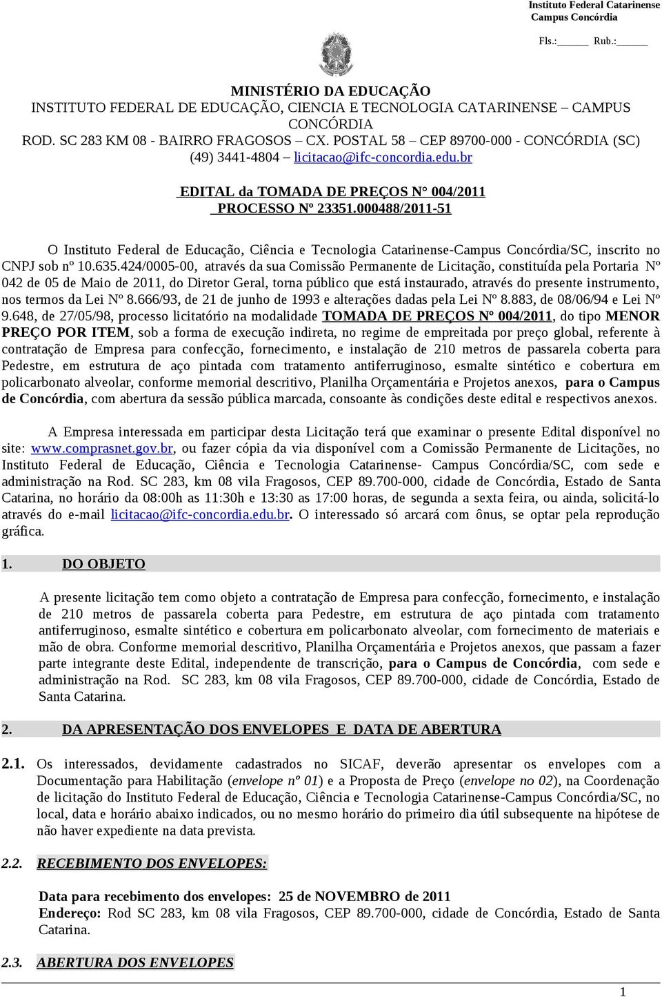 000488/2011-51 O Instituto Federal de Educação, Ciência e Tecnologia Catarinense-/SC, inscrito no CNPJ sob nº 10.635.