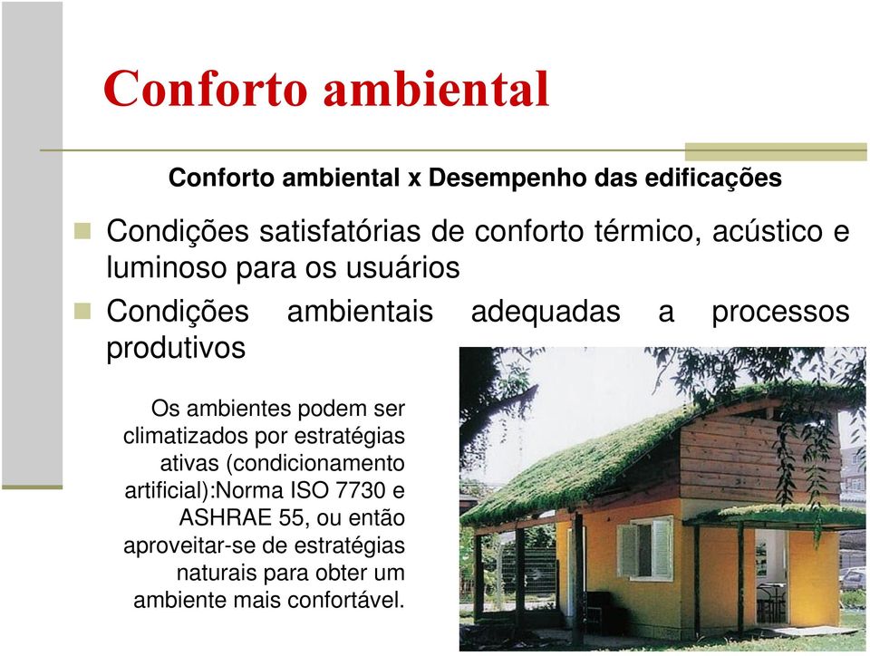 produtivos Os ambientes podem ser climatizados por estratégias ativas (condicionamento