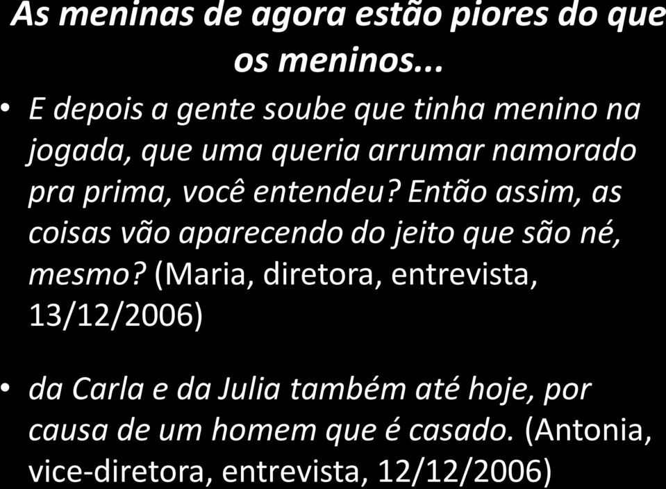 você entendeu? Então assim, as coisas vão aparecendo do jeito que são né, mesmo?