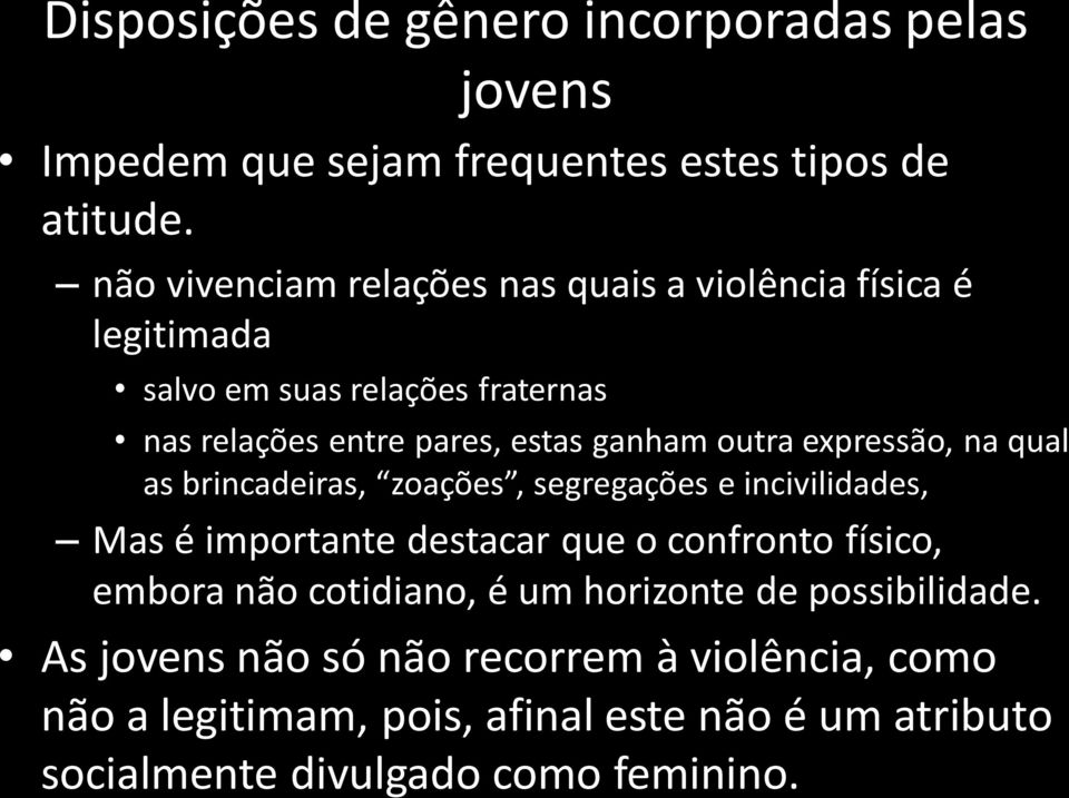 outra expressão, na qual as brincadeiras, zoações, segregações e incivilidades, Mas é importante destacar que o confronto físico, embora