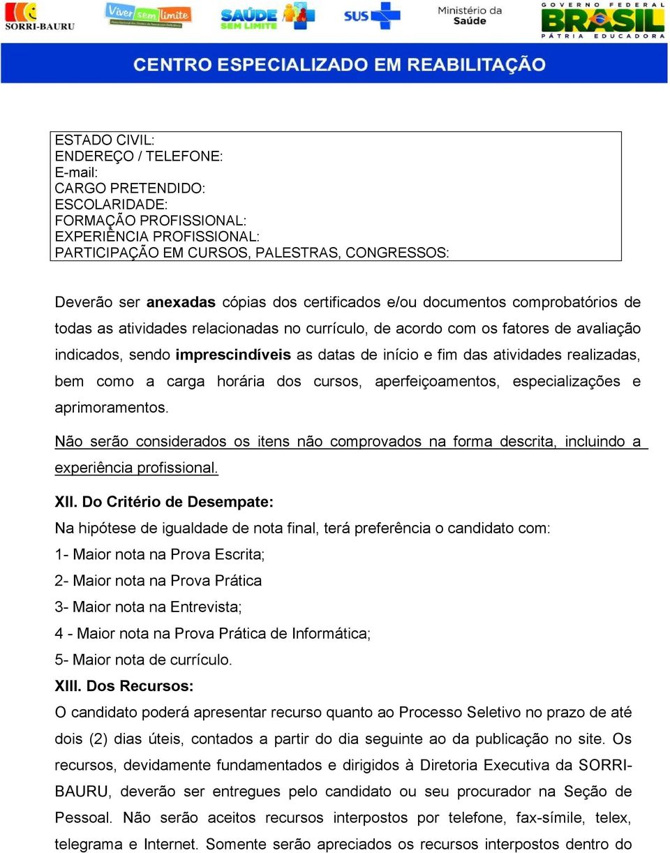 atividades realizadas, bem como a carga horária dos cursos, aperfeiçoamentos, especializações e aprimoramentos.