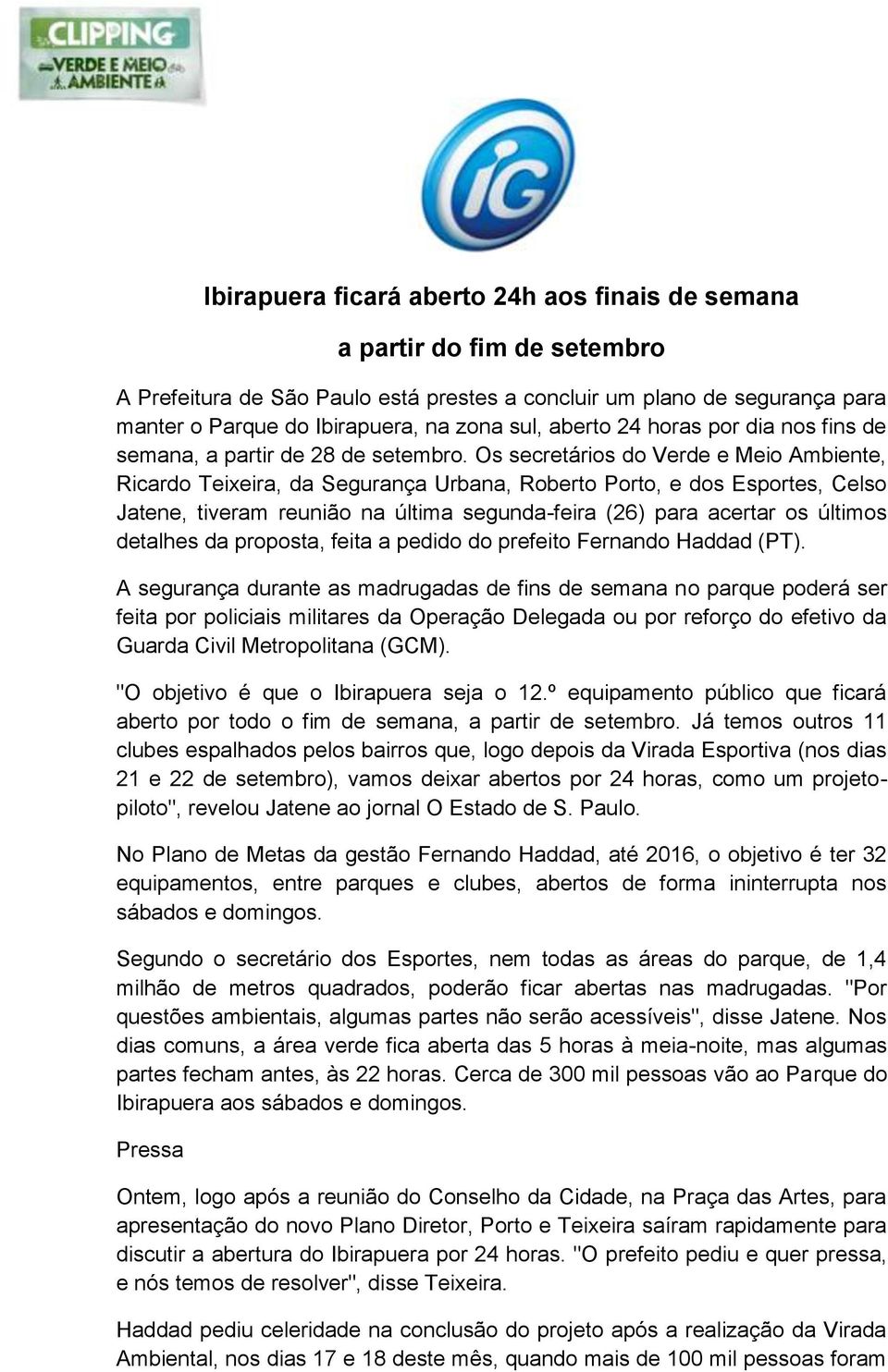 Os secretários do Verde e Meio Ambiente, Ricardo Teixeira, da Segurança Urbana, Roberto Porto, e dos Esportes, Celso Jatene, tiveram reunião na última segunda-feira (26) para acertar os últimos