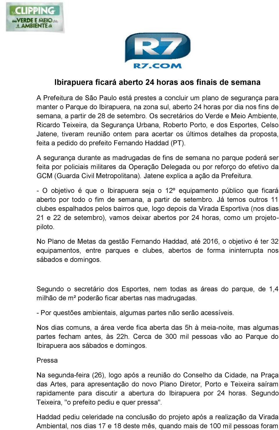 Os secretários do Verde e Meio Ambiente, Ricardo Teixeira, da Segurança Urbana, Roberto Porto, e dos Esportes, Celso Jatene, tiveram reunião ontem para acertar os últimos detalhes da proposta, feita