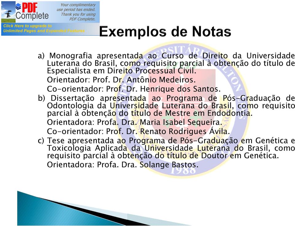 b) Dissertação apresentada ao Programa de Pós-Graduação de Odontologia da Universidade Luterana do Brasil, como requisito parcial à obtenção do título de Mestre em Endodontia.
