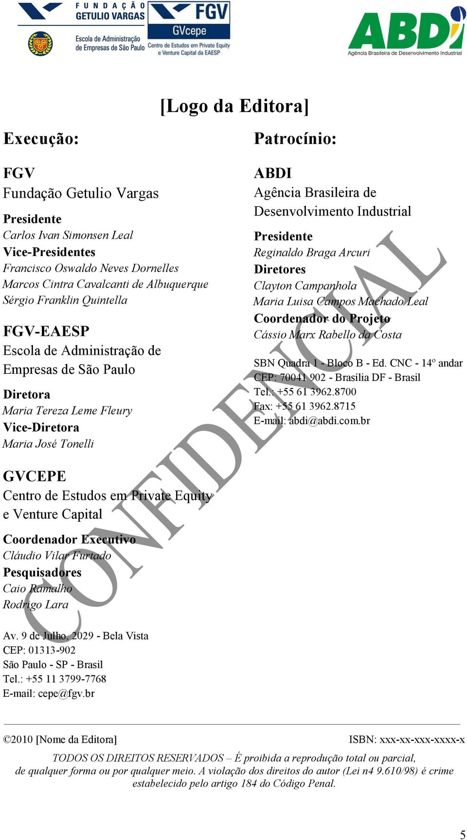 Industrial Presidente Reginaldo Braga Arcuri Diretores Clayton Campanhola Maria Luisa Campos Machado Leal Coordenador do Projeto Cássio Marx Rabello da Costa SBN Quadra 1 - Bloco B - Ed.