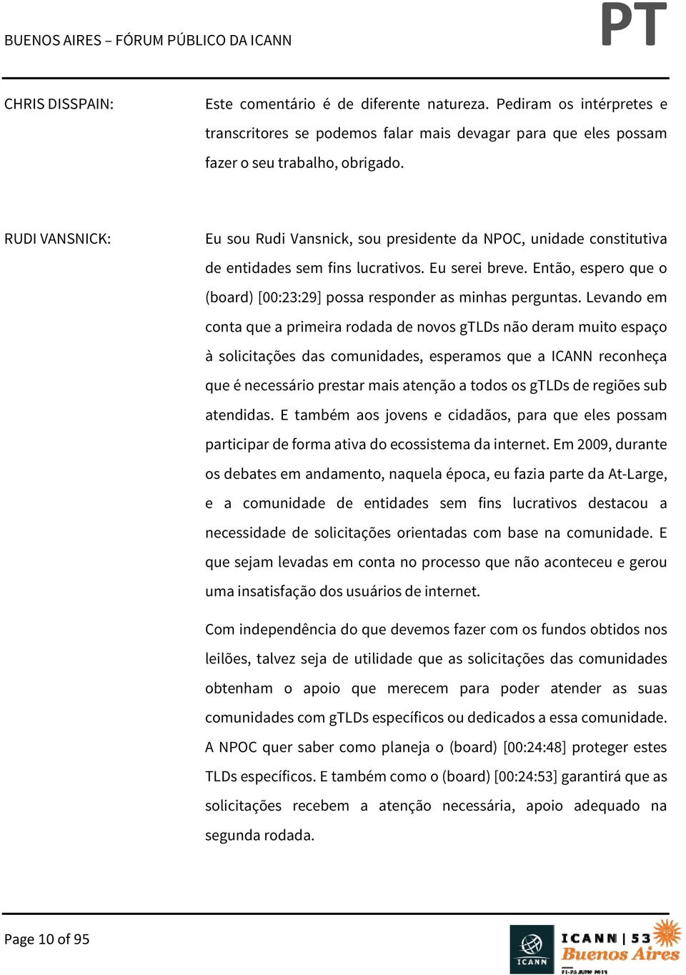 Então, espero que o (board) [00:23:29] possa responder as minhas perguntas.