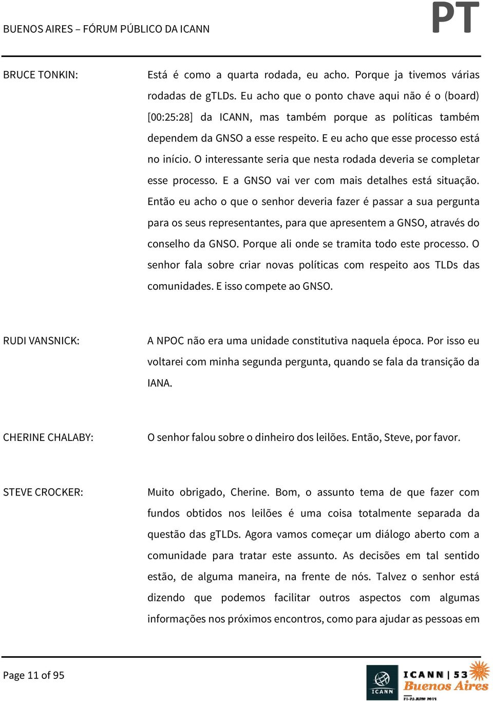 O interessante seria que nesta rodada deveria se completar esse processo. E a GNSO vai ver com mais detalhes está situação.