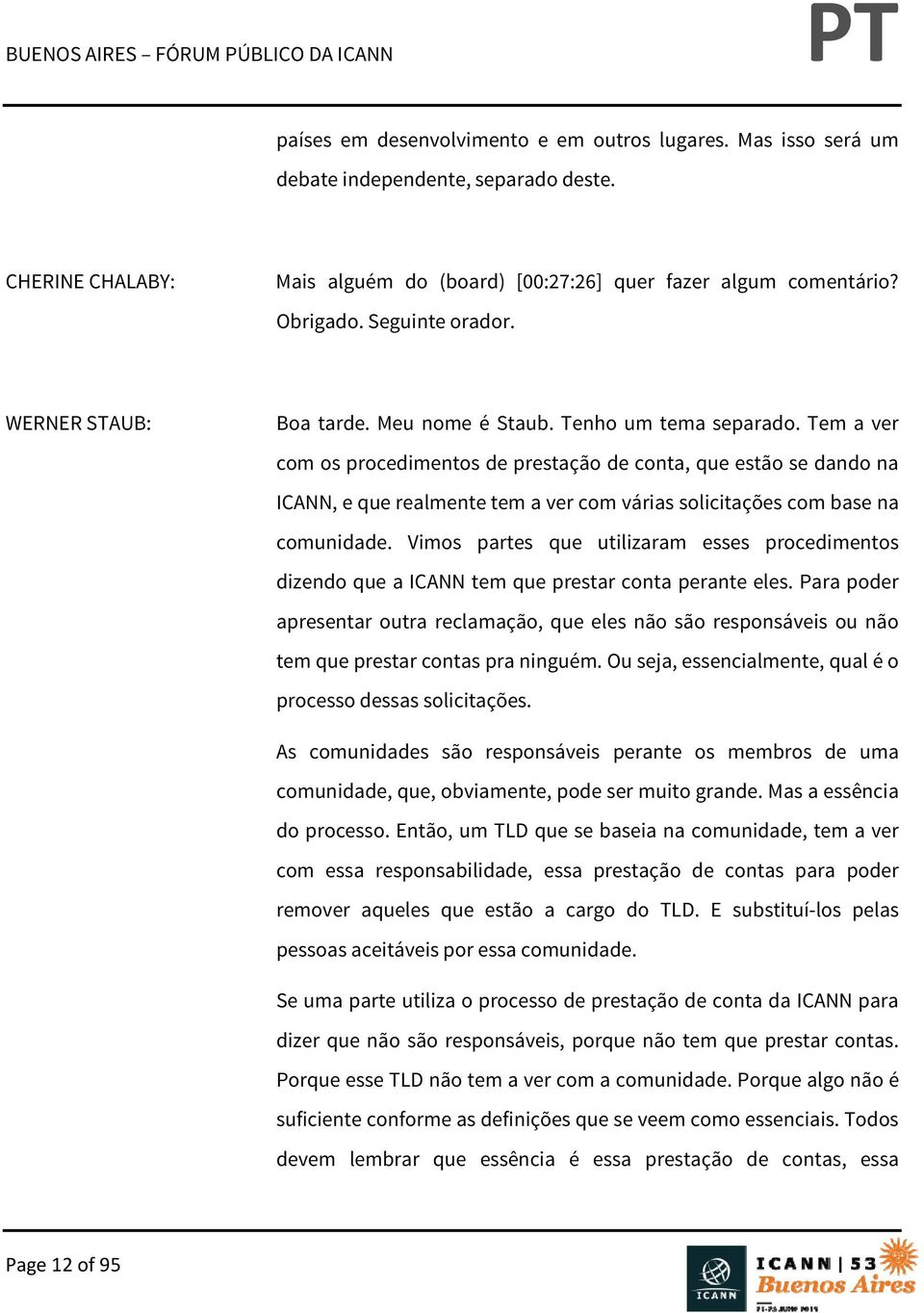 Tem a ver com os procedimentos de prestação de conta, que estão se dando na ICANN, e que realmente tem a ver com várias solicitações com base na comunidade.