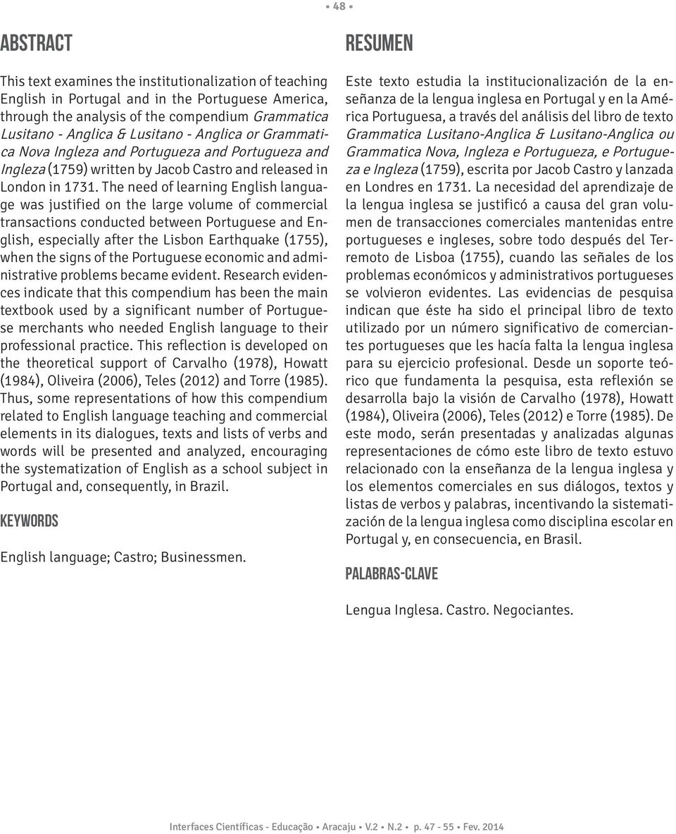 The need of learning English language was justified on the large volume of commercial transactions conducted between Portuguese and English, especially after the Lisbon Earthquake (1755), when the