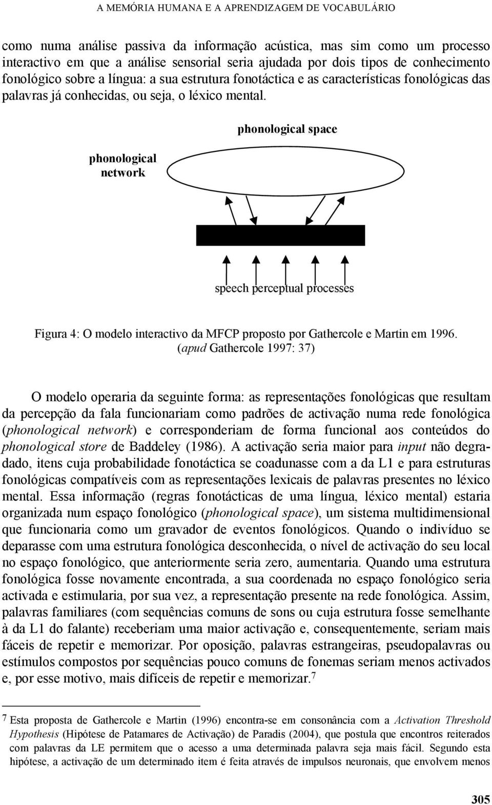 phonological network phonological space speech perceptual processes Figura 4: O modelo interactivo da MFCP proposto por Gathercole e Martin em 1996.