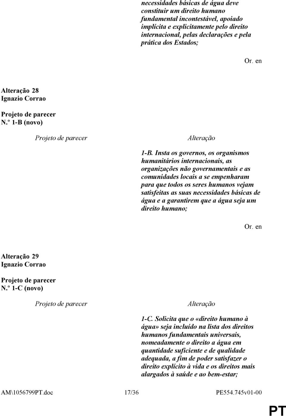 Insta os governos, os organismos humanitários internacionais, as organizações não governamentais e as comunidades locais a se empenharam para que todos os seres humanos vejam satisfeitas as suas