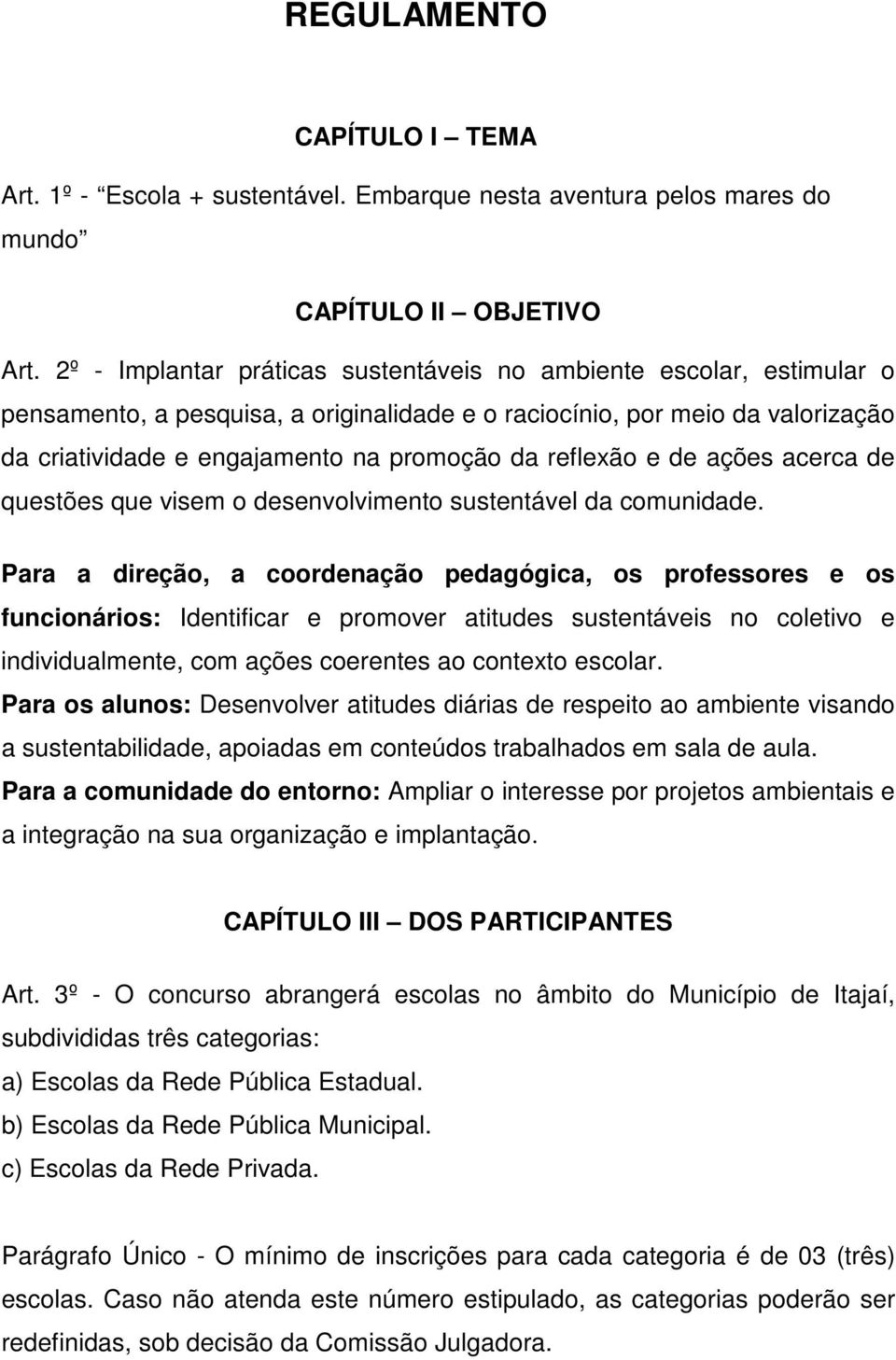 reflexão e de ações acerca de questões que visem o desenvolvimento sustentável da comunidade.