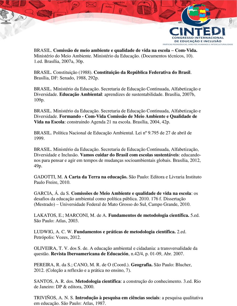 Educação Ambiental: aprendizes de sustentabilidade. Brasília, 2007b, 109p. BRASIL. Ministério da Educação. Secretaria de Educação Continuada, Alfabetização e Diversidade.
