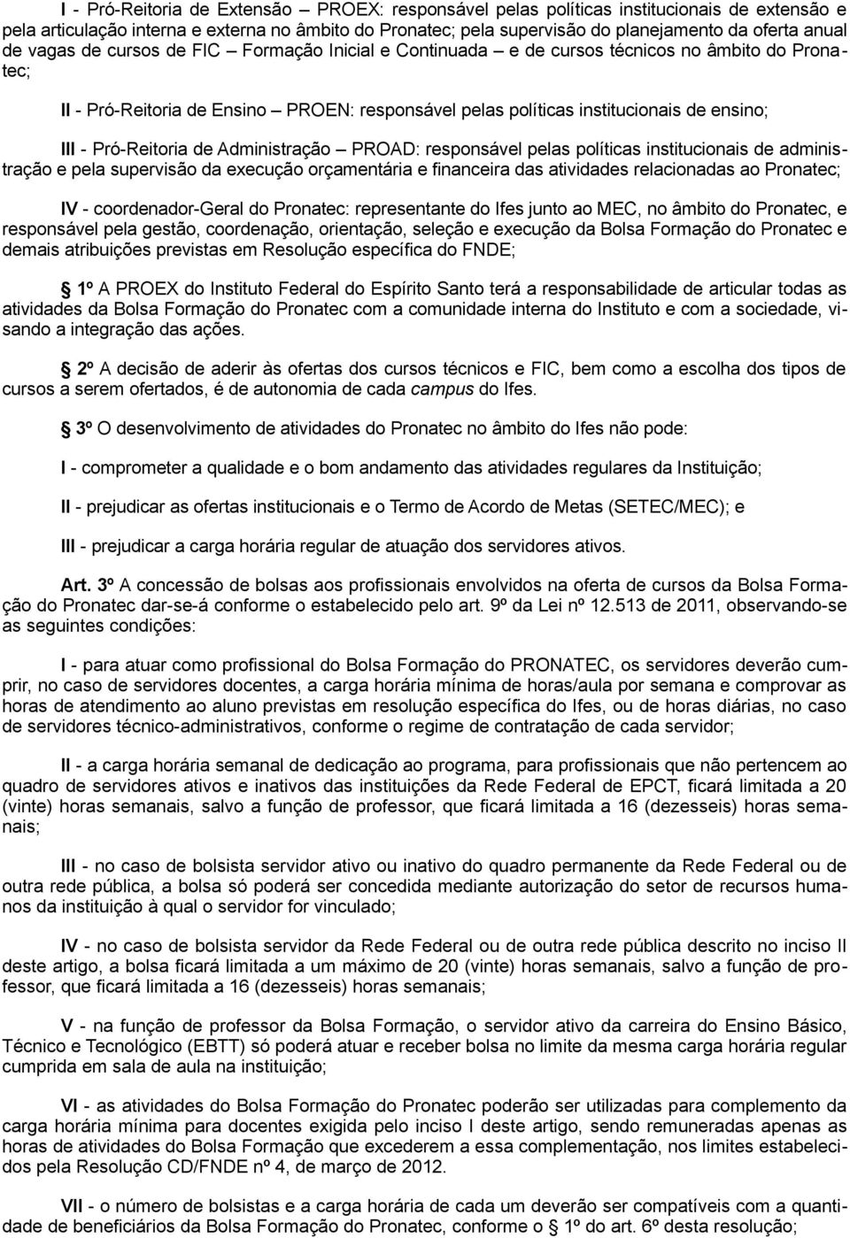 Pró-Reitoria de Administração PROAD: responsável pelas políticas institucionais de administração e pela supervisão da execução orçamentária e financeira das atividades relacionadas ao Pronatec; IV -