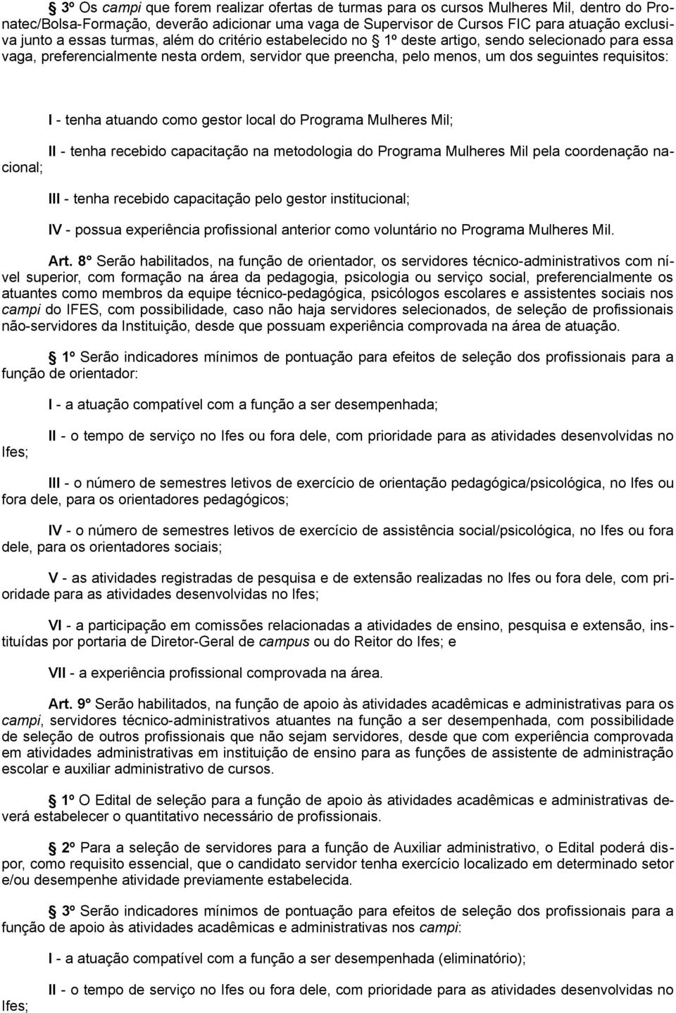 tenha atuando como gestor local do Programa Mulheres Mil; II - tenha recebido capacitação na metodologia do Programa Mulheres Mil pela coordenação nacional; III - tenha recebido capacitação pelo