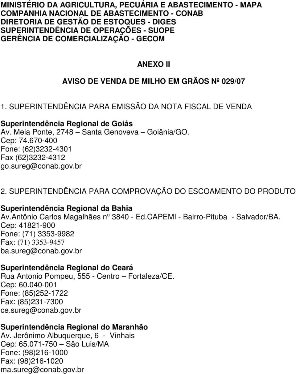 Meia Ponte, 2748 Santa Genoveva Goiânia/GO. Cep: 74.670-400 Fone: (62)3232-4301 Fax (62)3232-4312 go.sureg@conab.gov.br 2.