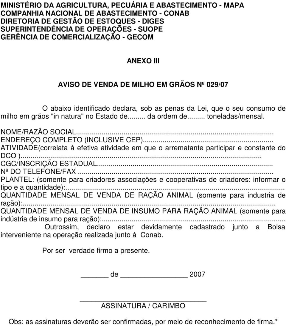 .. da ordem de... toneladas/mensal. NOME/RAZÃO SOCIAL... ENDEREÇO COMPLETO (INCLUSIVE CEP)... ATIVIDADE(correlata à efetiva atividade em que o arrematante participar e constante do DCO ).