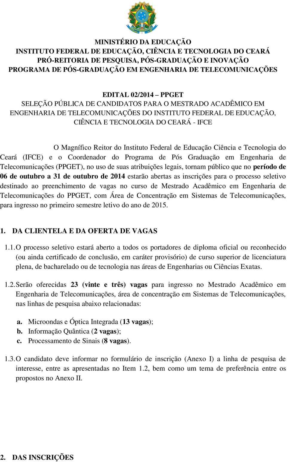 Reitor do Instituto Federal de Educação Ciência e Tecnologia do Ceará (IFCE) e o Coordenador do Programa de Pós Graduação em Engenharia de Telecomunicações (PPGET), no uso de suas atribuições legais,