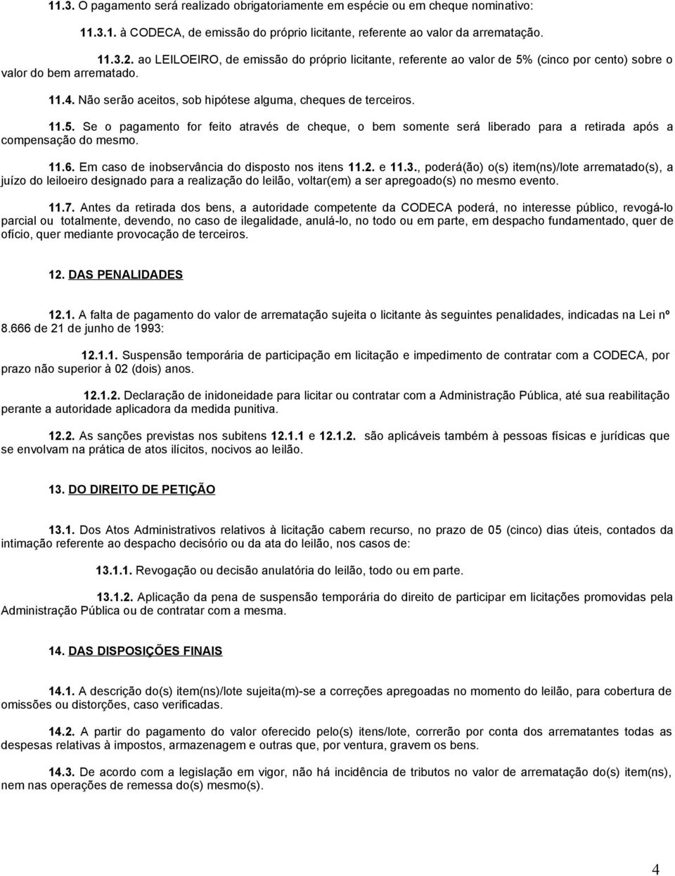 11.6. Em caso de inobservância do disposto nos itens 11.2. e 11.3.